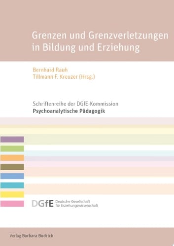 Grenzen und Grenzverletzungen in Bildung und Erziehung Psychoanalytisch-pädagogische Perspektiven