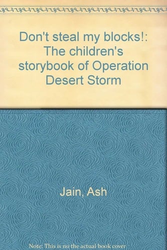 Don't Steal My Blocks! The Children's Storybook of Operation Desert Storm