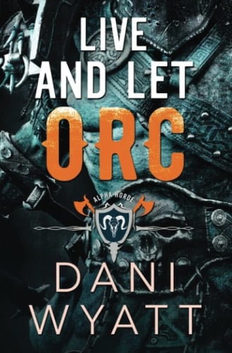 Live and Let Orc: A Daddy Dom Modern Monster Romance (Return of the Horde)