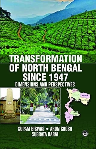 Transformation of North Bengal Since 1947 Dimensions and Perspectives
