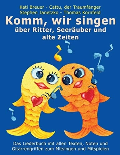 Komm, Wir Singen über Ritter, Seeräuber und Alte Zeiten Das Liederbuch Mit Allen Texten, Noten und Gitarrengriffen Zum Mitsingen und Mitspielen