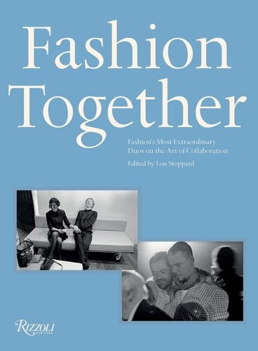Fashion Together Fashion's Most Extraordinary Duos on the Art of Collaboration