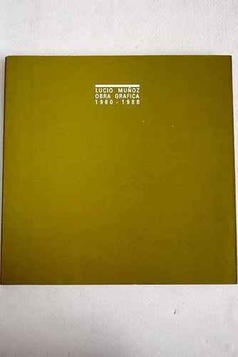 Lucio Muñoz obra grafica 1960-1988