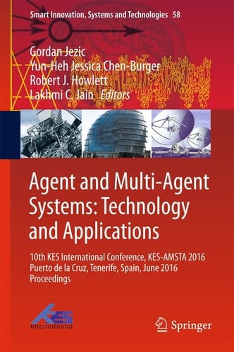 Agent and Multi-Agent Systems: Technology and Applications 10th KES International Conference, KES-AMSTA 2016 Puerto de la Cruz, Tenerife, Spain, June 2016 Proceedings