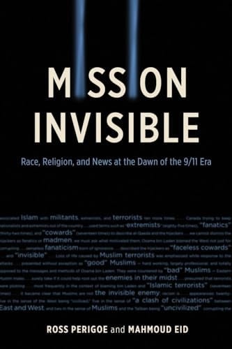 Mission Invisible Race, Religion, and News at the Dawn of the 9/11 Era