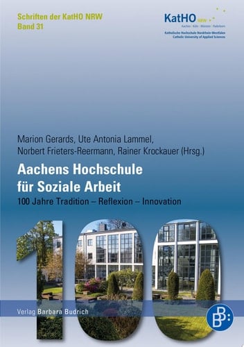 Aachens Hochschule für Soziale Arbeit 100 Jahre Tradition – Reflexion – Innovation