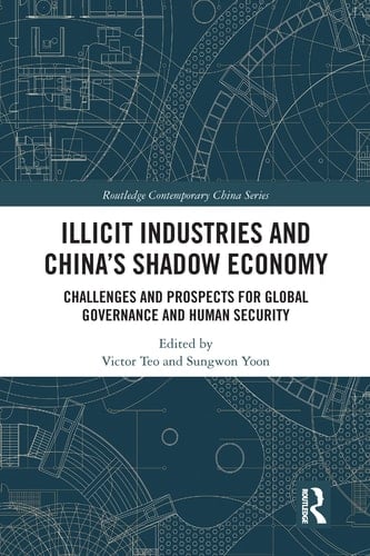 Illicit Industries and China's Shadow Economy Challenges and Prospects for Global Governance and Human Security