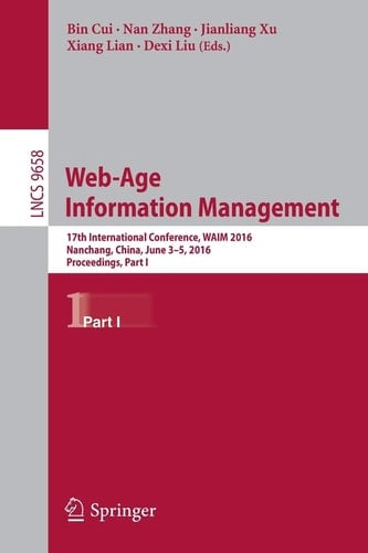 Web-Age Information Management 17th International Conference, WAIM 2016, Nanchang, China, June 3-5, 2016, Proceedings, Part I