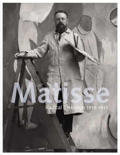 Matisse Radical Invention, 1913-1917