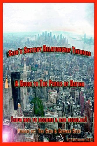 Seedâ¿ S Sketchy Relationship Theories - a Guide to the Perils of Dating