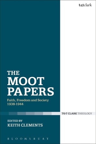 The Moot Papers Faith, Freedom and Society 1938-1944