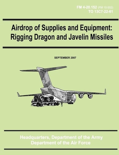 Airdrop of Supplies and Equipment Rigging Dragon and Javelin Missiles (FM 4-20.152 / TO 13C7-22-61)
