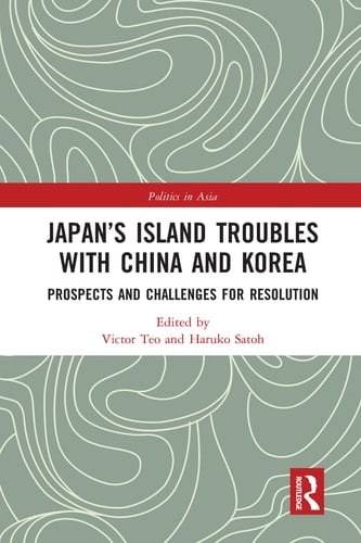 Japan's Island Troubles with China and Korea Prospects and Challenges for Resolution