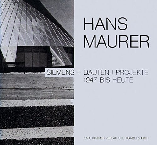 Hans Maurer: Bauten + Projekte, 1947 bis heute (German Edition)