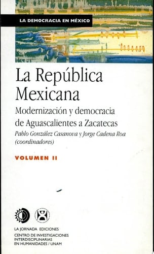 La República Mexicana modernización y democracia de Aguascalientes a Zacatecas