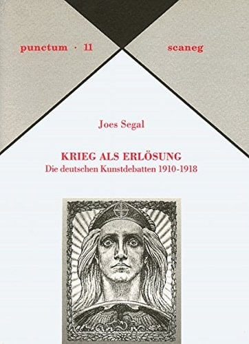 Krieg als Erlösung die deutschen Kunstdebatten, 1910-1918