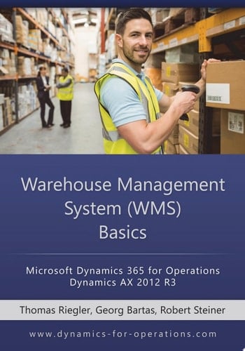 WMS Warehouse Management System Basics: Microsoft Dynamics 365 for Operations / Microsoft Dynamics AX 2012 R3