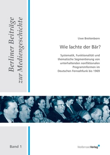 Wie lachte der Bär? - Systematik, Funktionalität und thematische Segmentierung von unterhaltenden nonfiktionalen Programmformen im Deutschen Fernsehfunk bis 1969