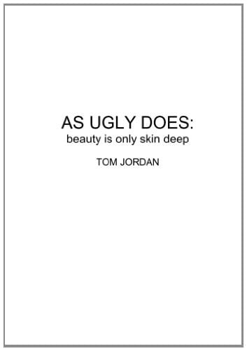 AS UGLY DOES: Beauty Is Only Skin Deep