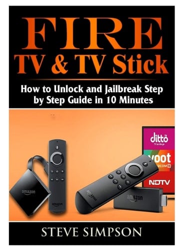 Fire TV and TV Stick How to Unlock and Jailbreak Step by Step Guide in 10 Minutes