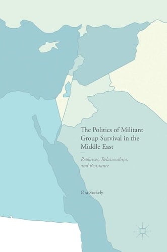 The Politics of Militant Group Survival in the Middle East Resources, Relationships, and Resistance