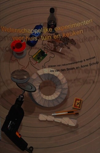 Wetenschappelijke experimenten voor huis, tuin en keuken proeven van natuurwetenschap & techniek