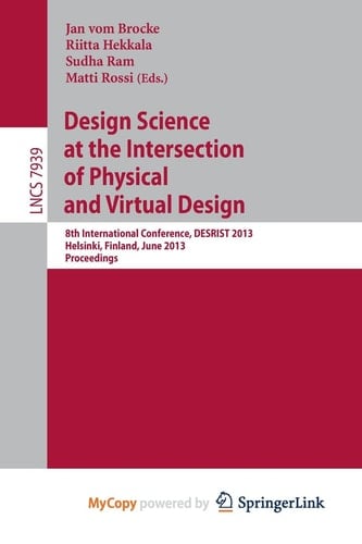 Design Science at the Intersection of Physical and Virtual Design 8th International Conference, DESRIST 2013, Helsinki, Finland, June 11-12,2013, Proceedings