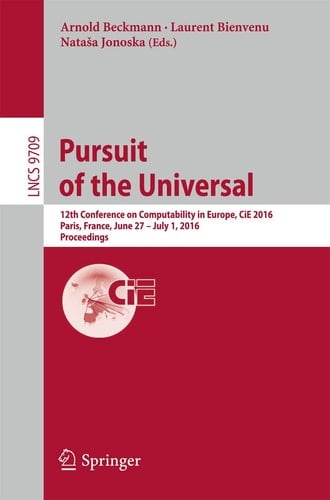 Pursuit of the Universal 12th Conference on Computability in Europe, CiE 2016, Paris, France, June 27 - July 1, 2016, Proceedings