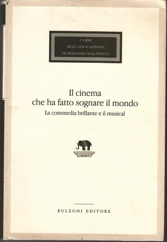 Il cinema che ha fatto sognare il mondo la commedia brillante e il musical