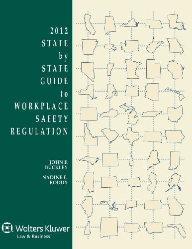 State by State Guide to Workplace Safety Regulation, 2012 Edition