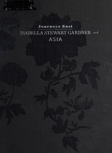 Journeys East: Isabella Stewart Gardner and Asia