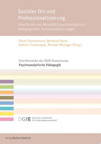 Sozialer Ort und Professionalisierung Geschichte und Aktualität psychoanalytisch-pädagogischer Konzeptualisierungen