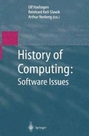 History of Computing: Software Issues International Conference on the History of Computing, ICHC 2000 April 5–7, 2000 Heinz Nixdorf MuseumsForum Paderborn, Germany