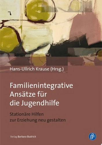 Familienintegrative Ansätze für die Jugendhilfe Stationäre Hilfen zur Erziehung neu gestalten