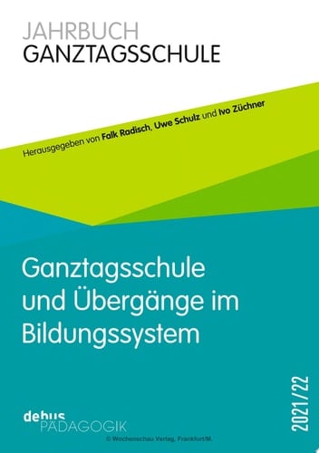 Ganztagsschule und Übergänge im Bildungssystem Jahrbuch Ganztagsschule 2021/22