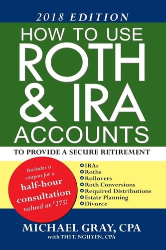 How to Use Roth & IRA Accounts to Provide a Secure Retirement 2018 Edition