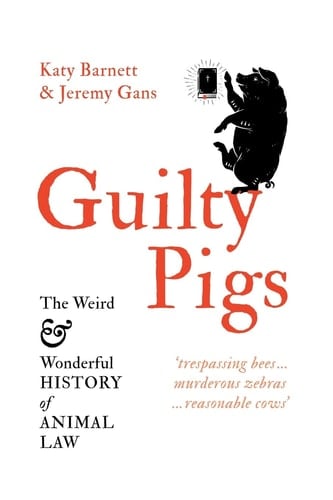 Guilty Pigs The Weird and Wonderful History of Animal Law