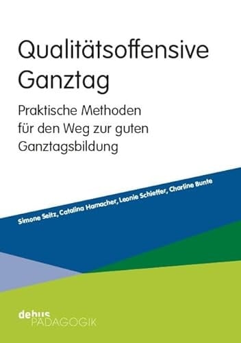 Qualitätsoffensive Ganztag praktische Methoden für den Weg zur guten Ganztagsbildung