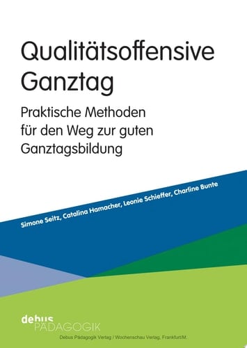 Qualitätsoffensive Ganztag Praktische Methoden für den Weg zur guten Ganztagsbildung