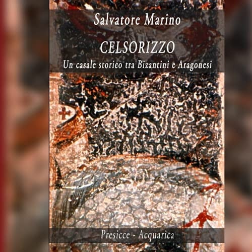 CELSORIZZO: Un casale storico tra Bizantini e Aragonesi (Italian Edition)