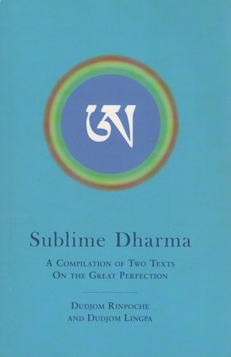 Sublime Dharma: Quintessential Instructions on the Breakthrough and Direct Crossing-Over Stages of Dzogchen