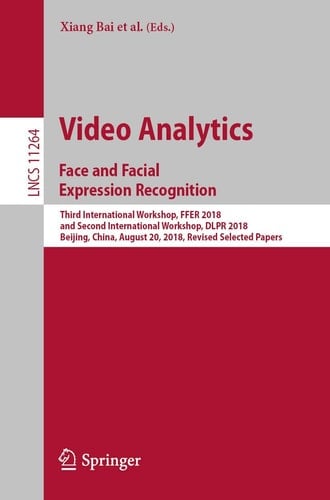 Video Analytics. Face and Facial Expression Recognition Third International Workshop, FFER 2018, and Second International Workshop, DLPR 2018, Beijing, China, August 20, 2018, Revised Selected Papers