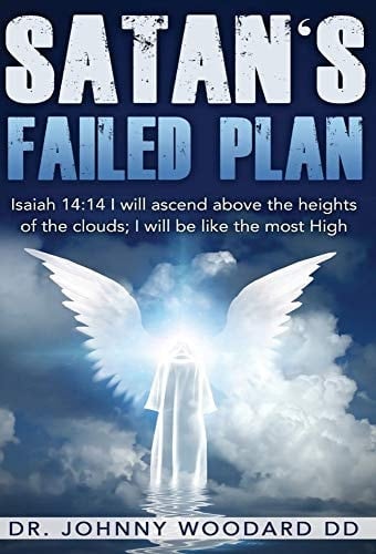 Satan's Failed Plan Isaiah 14:14 I Will Ascend Above the Heights of the Clouds; I Will be Like the Most High.