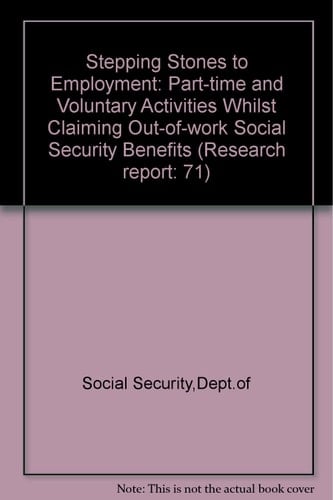 Stepping Stones to Employment: Part-time and Voluntary Activities Whilst Claiming Out-of-work Social Security Benefits (Research Report: 71)