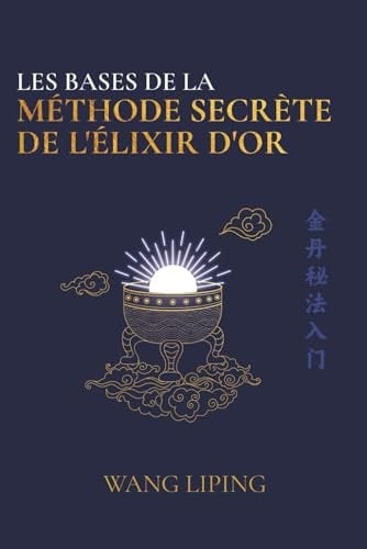 Les Bases de la Méthode Secrète de l’Élixir d’Or (French Edition)