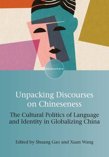 Unpacking Discourses on Chineseness The Cultural Politics of Language and Identity in Globalizing China
