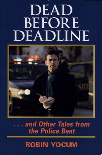 Dead Before Deadline -- and Other Tales from the Police Beat