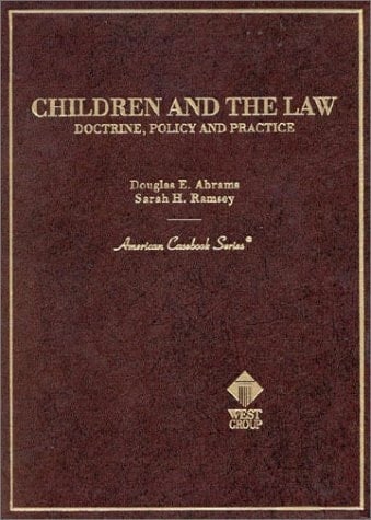 Children and the Law: Doctrine, Policy and Practice (American Casebook Series and Other Coursebooks)