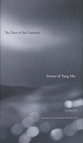 No Trace of the Gardener Poems of Yang Mu