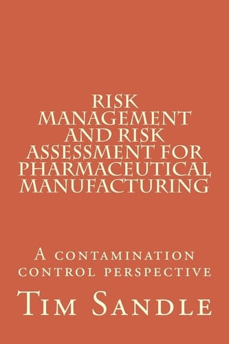 Risk Management and Risk Assessment for Pharmaceutical Manufacturing A Contamination Control Perspective